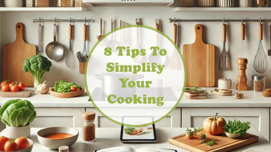 8 Tips to Simplify Your Cooking